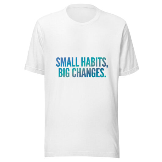 Small Habits - T-Shirt